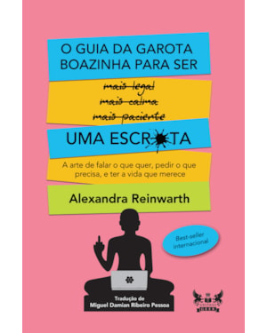 O GUIA DA GAROTA BOAZINHA PARA SER UMA ESCR*TA: A ARTE DE FALAR O QUE QUER, PEDIR O QUE PRECISA, E TER A VIDA QUE MERECE
