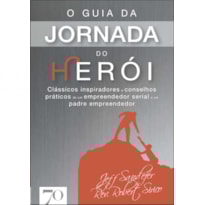 O guia da jornada do herói: clássicos inspiradores e conselhos práticos de um empreendedor serial e um padre empreendedor