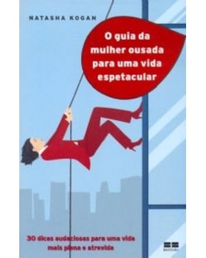 O GUIA DA MULHER OUSADA PARA VIVER UMA VIDA ESPETACULAR
