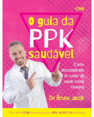 O GUIA DA P.P.K. SAUDÁVEL: O JEITO DESCOMPLICADO DE CUIDAR DA SAÚDE ÍNTIMA FEMININA