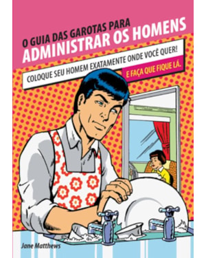 O GUIA DAS GAROTAS PARA ADMINISTRAR OS HOMENS