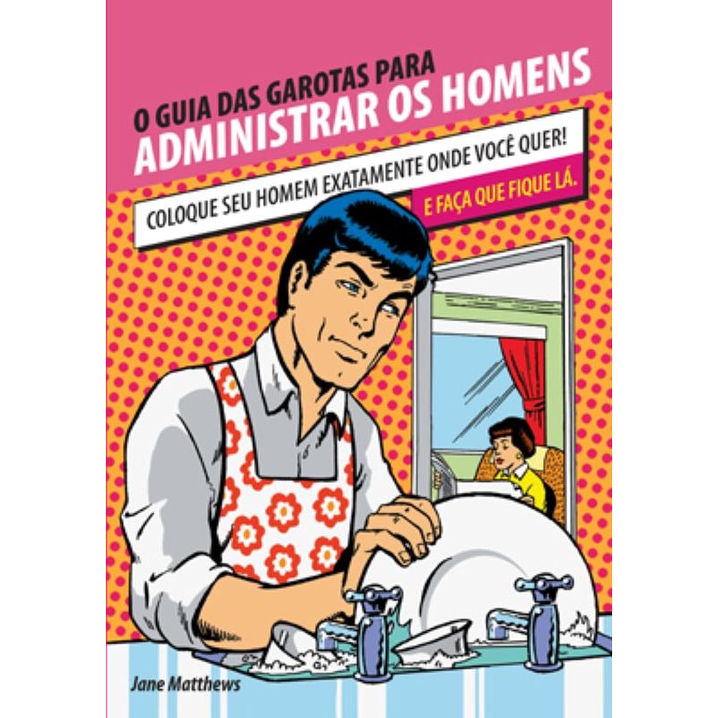 O GUIA DAS GAROTAS PARA ADMINISTRAR OS HOMENS