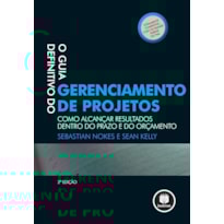 O GUIA DEFINITIVO DO GERENCIAMENTO DE PROJETOS: COMO ALCANÇAR RESULTADOS DENTRO DO PRAZO E DO ORÇAMENTO