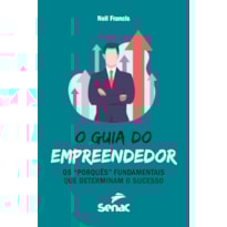 O GUIA DO EMPREENDEDOR: OS "PORQUÊS" FUNDAMENTAIS QUE DETERMINAM O SUCESSO