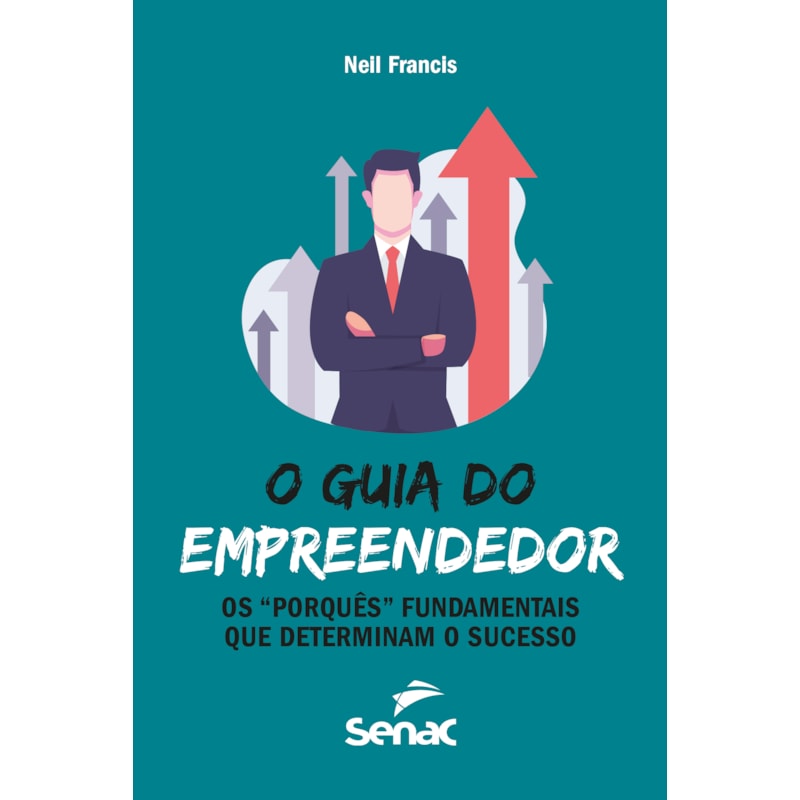 O GUIA DO EMPREENDEDOR: OS "PORQUÊS" FUNDAMENTAIS QUE DETERMINAM O SUCESSO