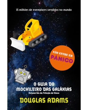 O GUIA DO MOCHILEIRO DAS GALÁXIAS (O MOCHILEIRO DAS GALÁXIAS - LIVRO 1)