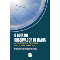 O GUIA DO OBSERVADOR DE HALOS: APRENDENDO A OBSERVAR HALOS ATMOSFÉRICOS