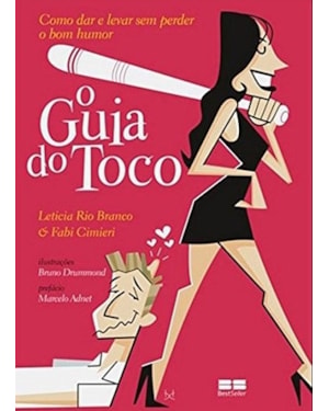 O GUIA DO TOCO: COMO DAR E LEVAR SEM PERDER O BOM HUMOR: COMO DAR E LEVAR SEM PERDER O BOM HUMOR