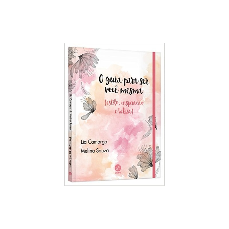 O GUIA PARA SER VOCÊ MESMA (ESTILO, INSPIRAÇÃO E BELEZA)