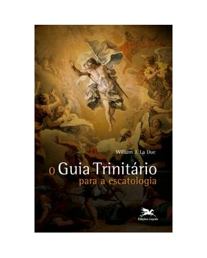 O GUIA TRINITÁRIO PARA A ESCATOLOGIA