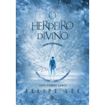 O HERDEIRO DIVINO: A SAGA SANGUE SANTO - LIVRO 1