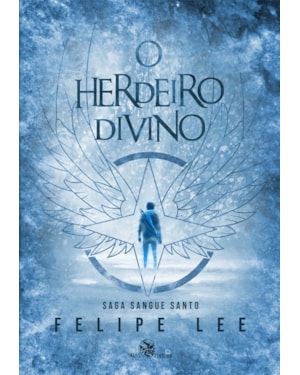 O HERDEIRO DIVINO: A SAGA SANGUE SANTO - LIVRO 1