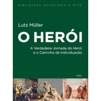 O herói: A verdadeira jornada do herói e o caminho da individuação