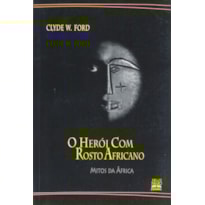 O HERÓI COM ROSTO AFRICANO: MITOS DA ÁFRICA