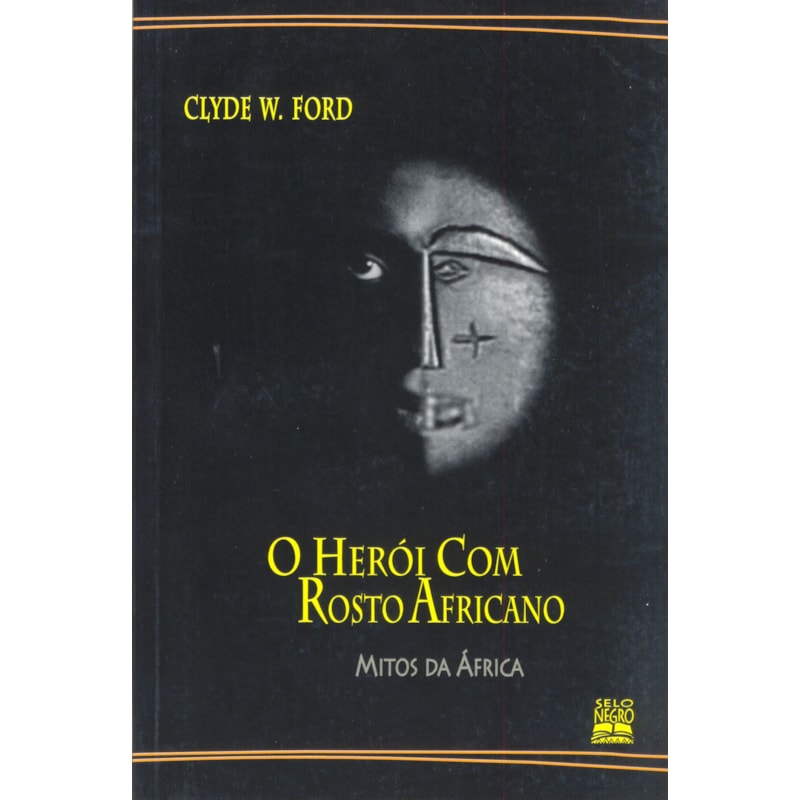 O HERÓI COM ROSTO AFRICANO: MITOS DA ÁFRICA