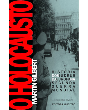 O HOLOCAUSTO: HISTÓRIA DOS JUDEUS NA EUROPA NA SEGUNDA GUERRA MUNDIAL