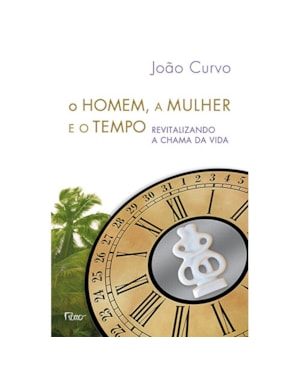 O HOMEM, A MULHER E O TEMPO: REVITALIZANDO A CHAMA DA VIDA