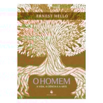 O HOMEM. A VIDA, A CIÊNCIA E A ARTE