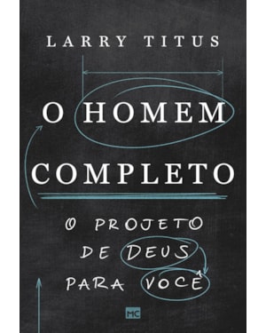 O HOMEM COMPLETO: O PROJETO DE DEUS PARA VOCÊ