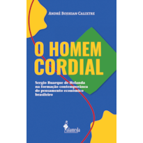 O Homem Cordial: Sergio Buarque de Holanda na formação contemporânea do pensamento econômico brasileiro