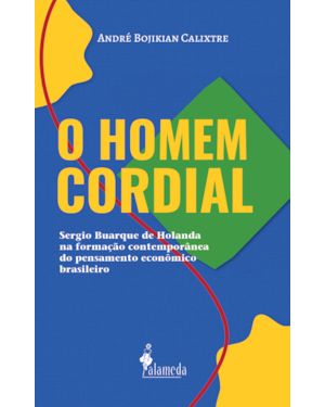 O Homem Cordial: Sergio Buarque de Holanda na formação contemporânea do pensamento econômico brasileiro