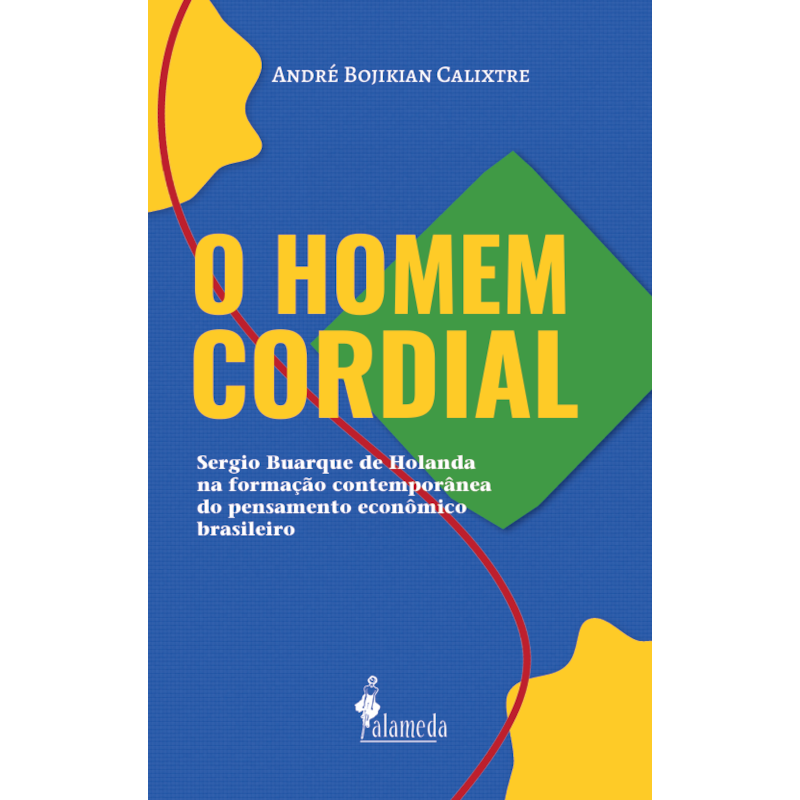 O Homem Cordial: Sergio Buarque de Holanda na formação contemporânea do pensamento econômico brasileiro
