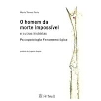 O homem da morte impossível e outras histórias: psicopatologia fenomenológica