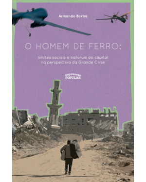 O HOMEM DE FERRO: LIMITES SOCIAIS E NATURAIS DO CAPITAL NA PERSPECTIVA DA GRANDE CRISE