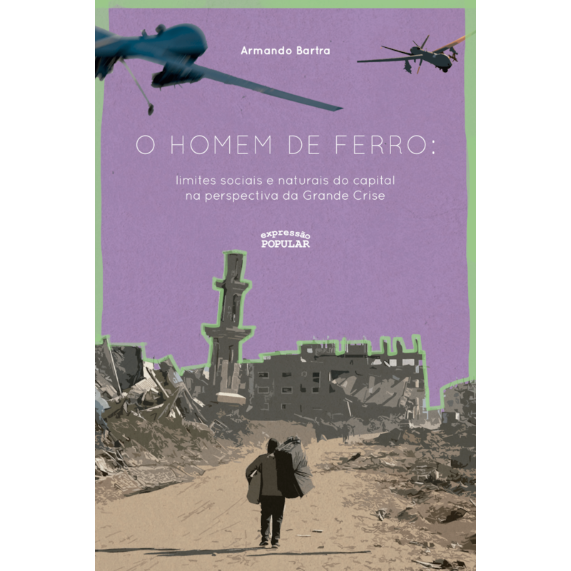 O HOMEM DE FERRO: LIMITES SOCIAIS E NATURAIS DO CAPITAL NA PERSPECTIVA DA GRANDE CRISE