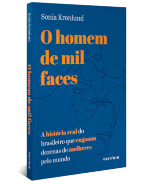 O HOMEM DE MIL FACES: A HISTÓRIA REAL DO BRASILEIRO QUE ENGANOU DEZENAS DE MULHERES PELO MUNDO