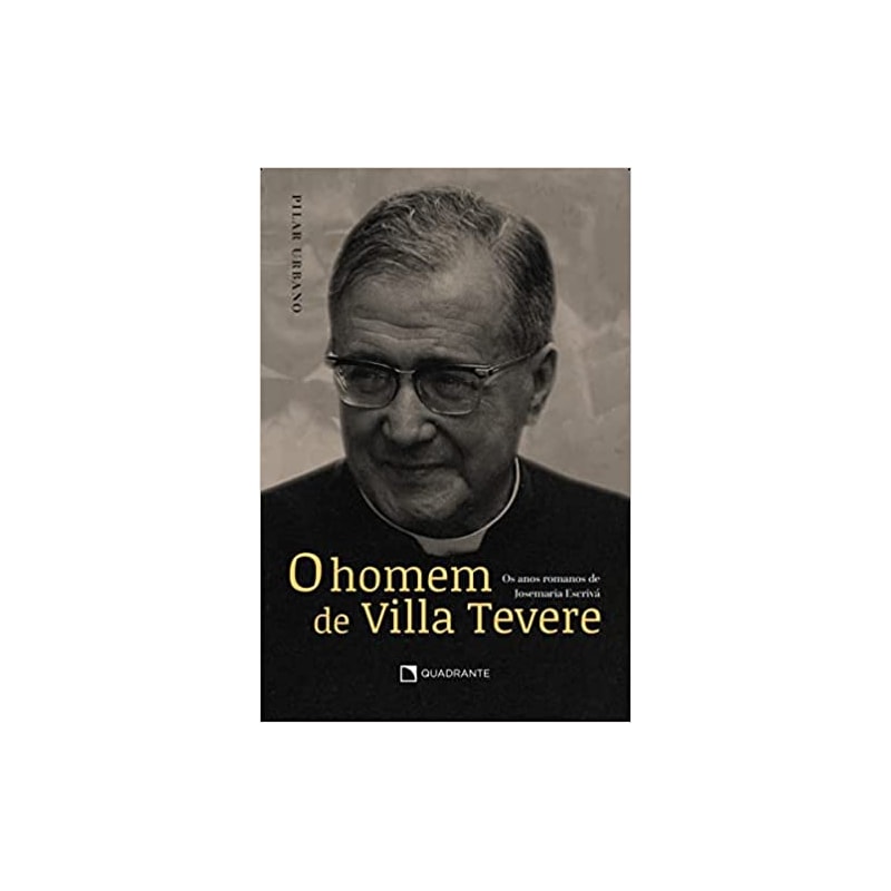 O HOMEM DE VILLA TEVERE: OS ANOS ROMANOS DE JOSEMARIA ESCRIVÁ