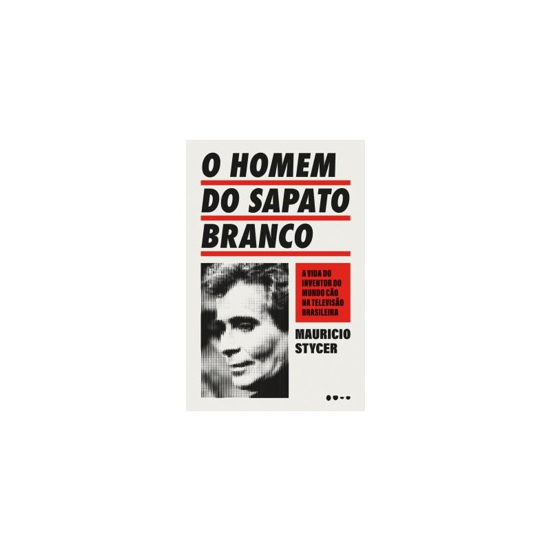 O homem do sapato branco: a vida do inventor do mundo cão na televisão brasileira
