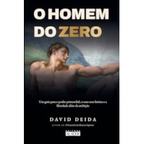 O Homem do Zero: Um Guia para o Poder Primordial, o Sexo Sem Limites e a Liberdade Além da Ambição