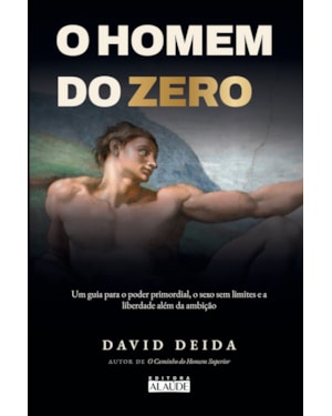 O Homem do Zero: Um Guia para o Poder Primordial, o Sexo Sem Limites e a Liberdade Além da Ambição