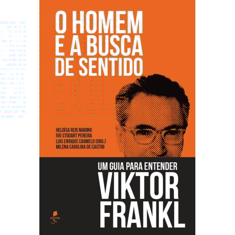 O HOMEM E A BUSCA DE SENTIDO: UM GUIA PARA ENTENDER VIKTOR FRANKL