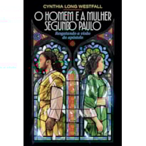O HOMEM E A MULHER SEGUNDO PAULO: RESGATANDO A VISÃO DO APÓSTOLO