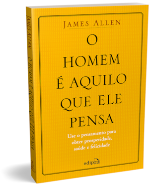 O HOMEM É AQUILO QUE ELE PENSA