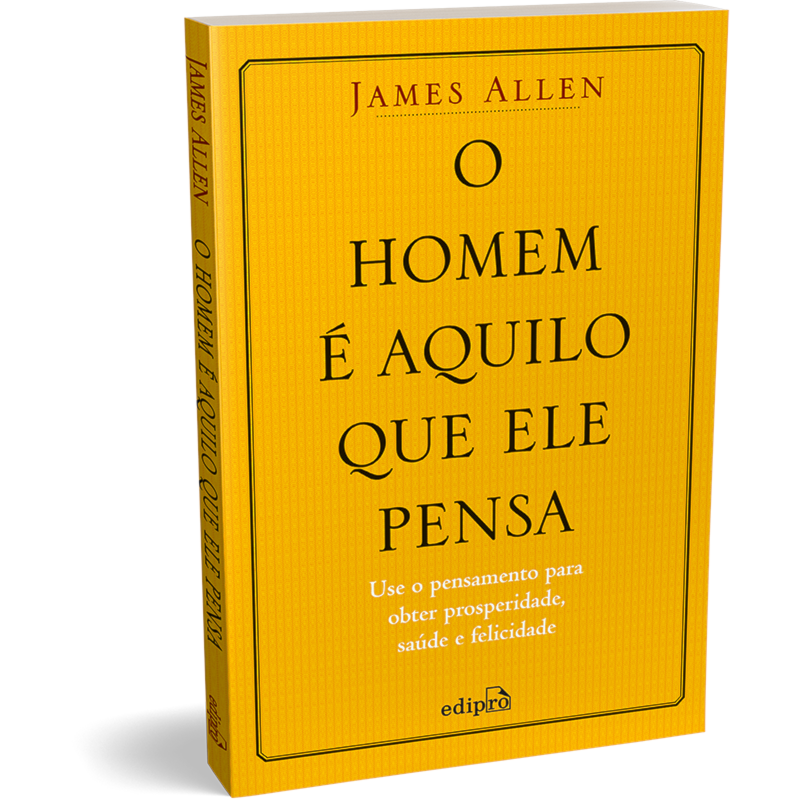 O HOMEM É AQUILO QUE ELE PENSA