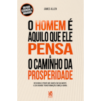 O HOMEM É AQUILO QUE ELE PENSA & O CAMINHO DA PROSPERIDADE