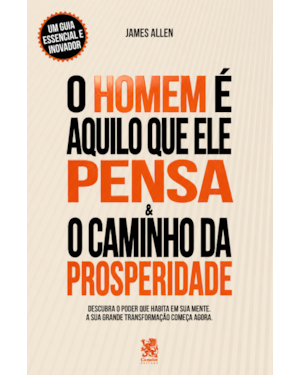 O HOMEM É AQUILO QUE ELE PENSA & O CAMINHO DA PROSPERIDADE