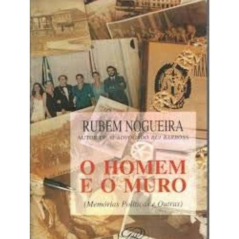 O HOMEM E O MURO - MEMÓRIAS POLÍTICAS E OUTRAS