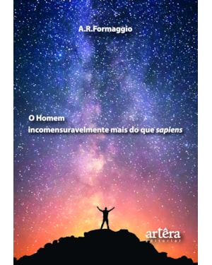O HOMEM INCOMENSURAVELMENTE MAIS DO QUE SAPIENS
