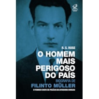O HOMEM MAIS PERIGOSO DO PAÍS: BIOGRAFIA DE FILINTO MÜLLER
