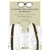 O HOMEM MAIS REALISTA DO BRASIL - AS MELHORES FRASES DE DELFIM NETTO