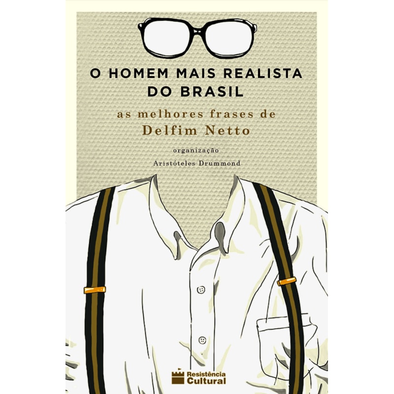 O HOMEM MAIS REALISTA DO BRASIL - AS MELHORES FRASES DE DELFIM NETTO