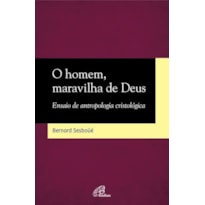 O HOMEM, MARAVILHA DE DEUS: ENSAIO DE ANTROPOLOGIA CRISTOLÓGICA