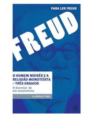 O HOMEM MOISÉS E A RELIGIÃO MONOTEÍSTA - TRÊS ENSAIOS: O DESVELAR DE UM ASSASSINATO: O DESVELAR DE UM ASSASSINATO