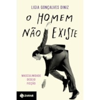 O HOMEM NÃO EXISTE: MASCULINIDADE, DESEJO E FICÇÃO