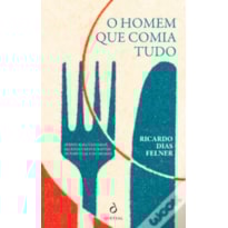 O HOMEM QUE COMIA TUDO DE RICARDO DIAS FELNER O HOMEM QUE COMIA TUDO DE RICARDO DIAS FELNER