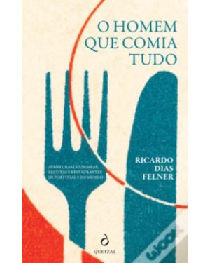O HOMEM QUE COMIA TUDO DE RICARDO DIAS FELNER